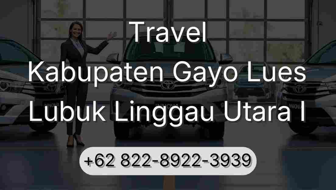 Travel Kabupaten Gayo Lues Lubuk Linggau Utara I