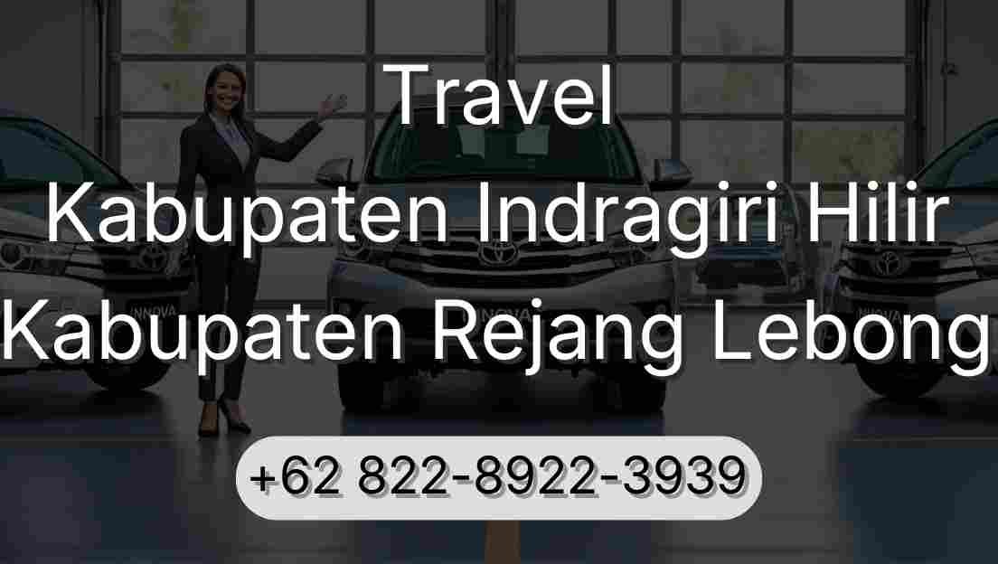 Travel Kabupaten Indragiri Hilir Kabupaten Rejang Lebong