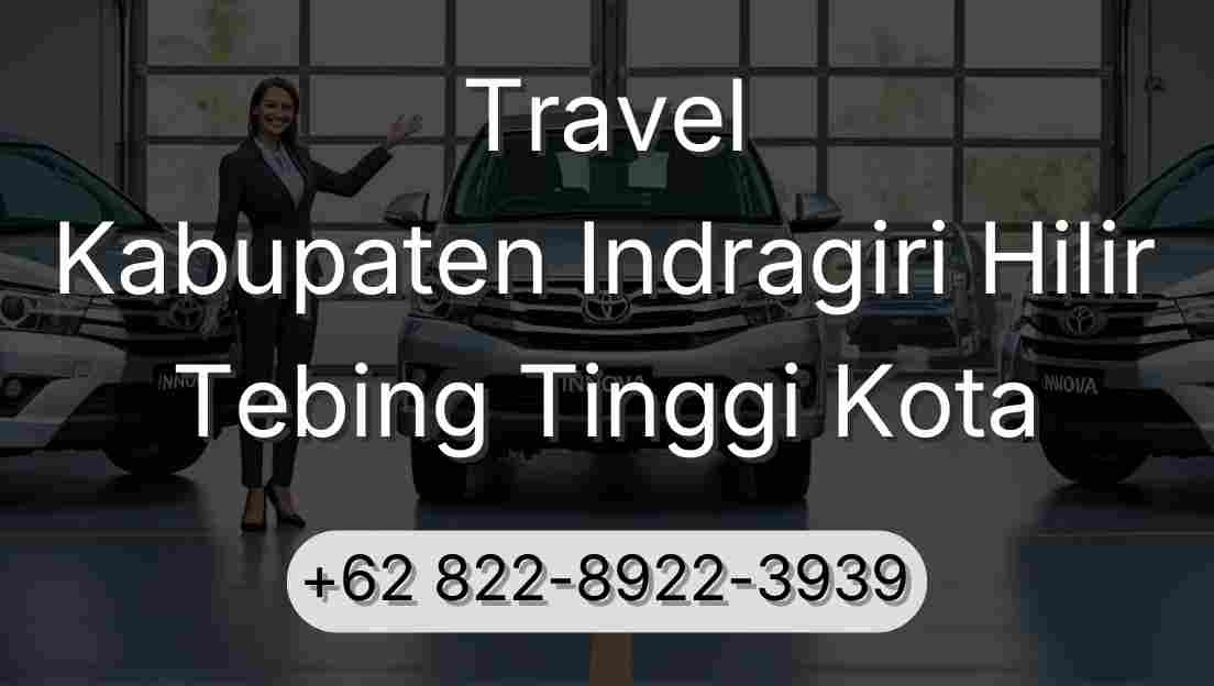 Travel Kabupaten Indragiri Hilir Tebing Tinggi Kota