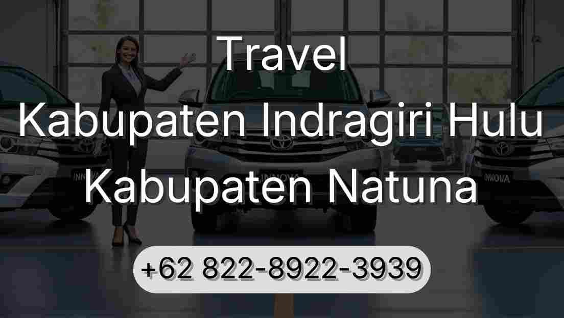 Travel Kabupaten Indragiri Hulu Kabupaten Natuna