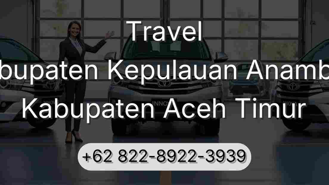 Travel Kabupaten Kepulauan Anambas Kabupaten Aceh Timur