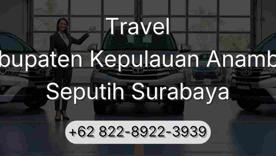 Travel Kabupaten Kepulauan Anambas Seputih Surabaya