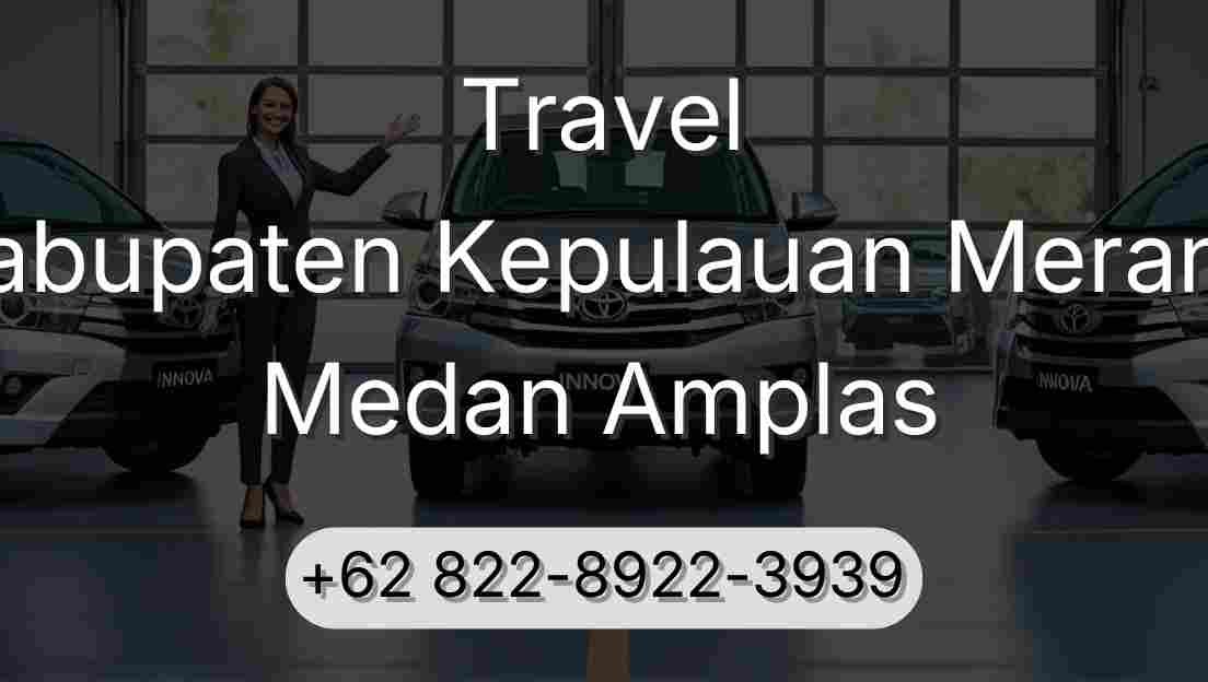Travel Kabupaten Kepulauan Meranti Medan Amplas