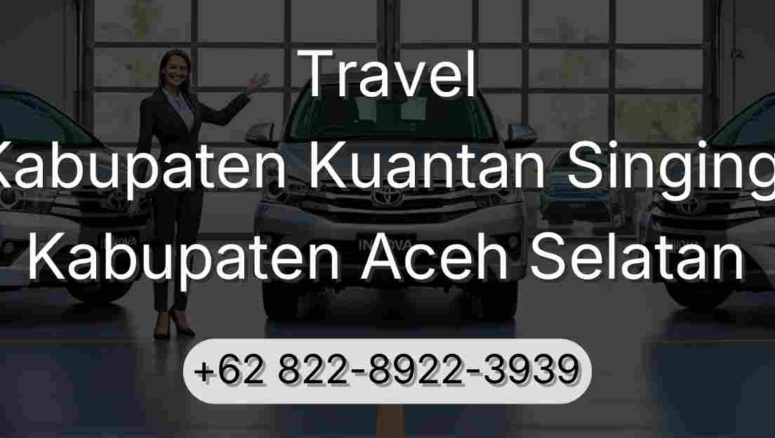 Travel Kabupaten Kuantan Singingi Kabupaten Aceh Selatan