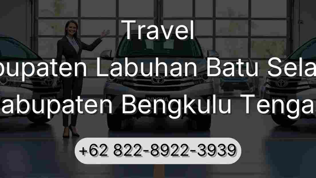 Travel Kabupaten Labuhan Batu Selatan Kabupaten Bengkulu Tengah