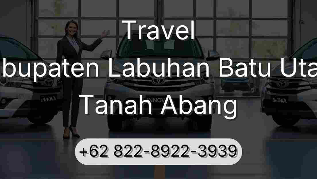 Travel Kabupaten Labuhan Batu Utara Tanah Abang