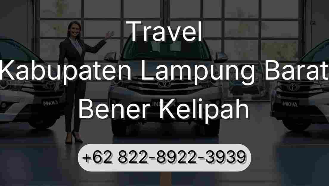 Travel Kabupaten Lampung Barat Bener Kelipah