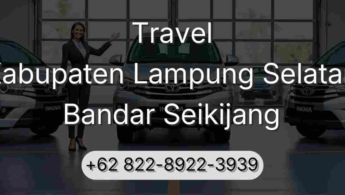 Travel Kabupaten Lampung Selatan Bandar Seikijang
