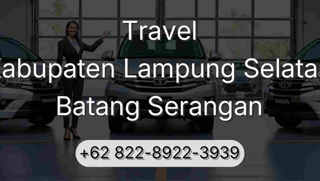 Travel Kabupaten Lampung Selatan Batang Serangan