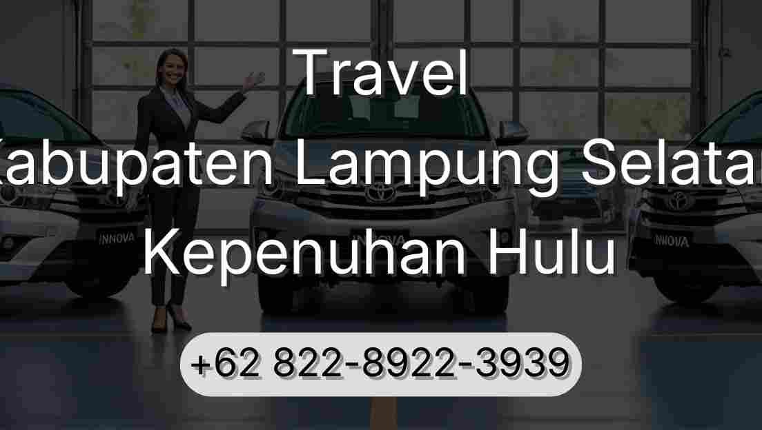 Travel Kabupaten Lampung Selatan Kepenuhan Hulu