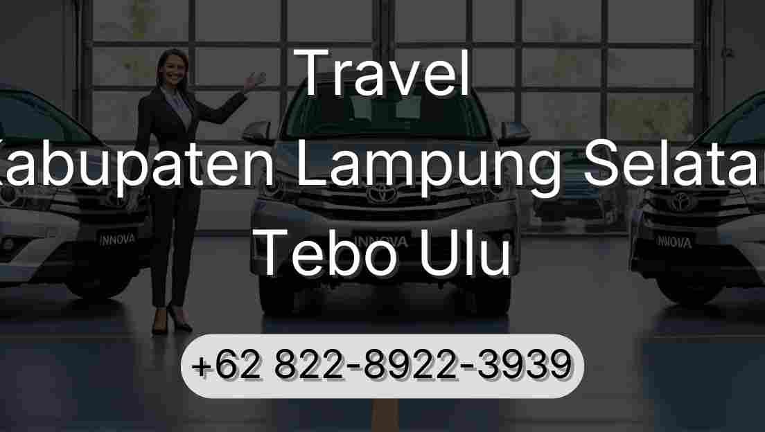 Travel Kabupaten Lampung Selatan Tebo Ulu