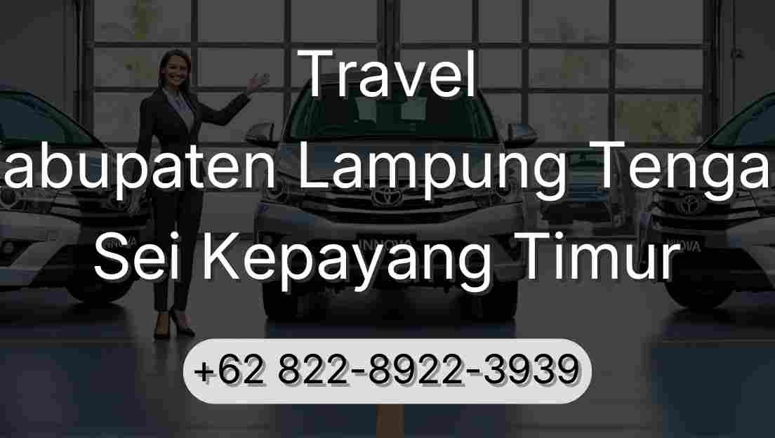 Travel Kabupaten Lampung Tengah Sei Kepayang Timur