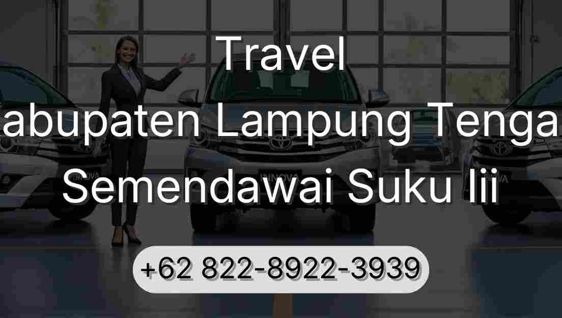 Travel Kabupaten Lampung Tengah Semendawai Suku Iii