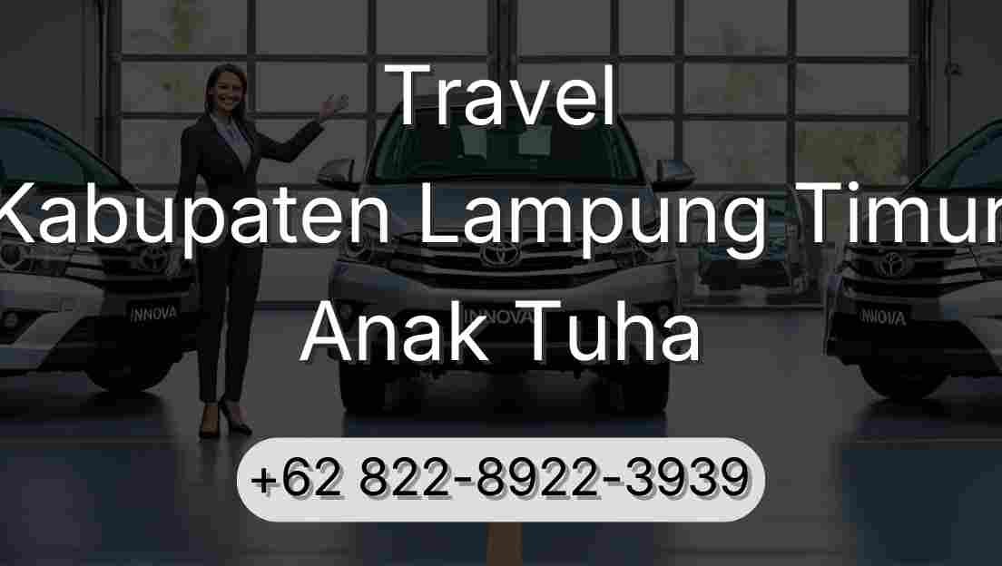 Travel Kabupaten Lampung Timur Anak Tuha