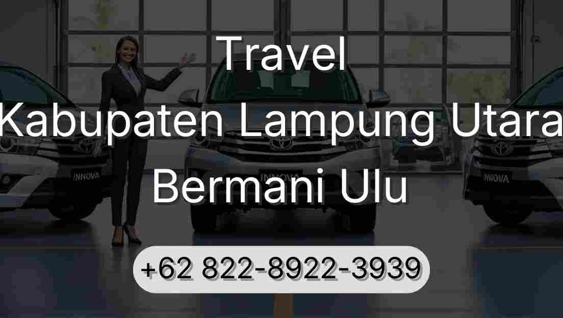 Travel Kabupaten Lampung Utara Bermani Ulu