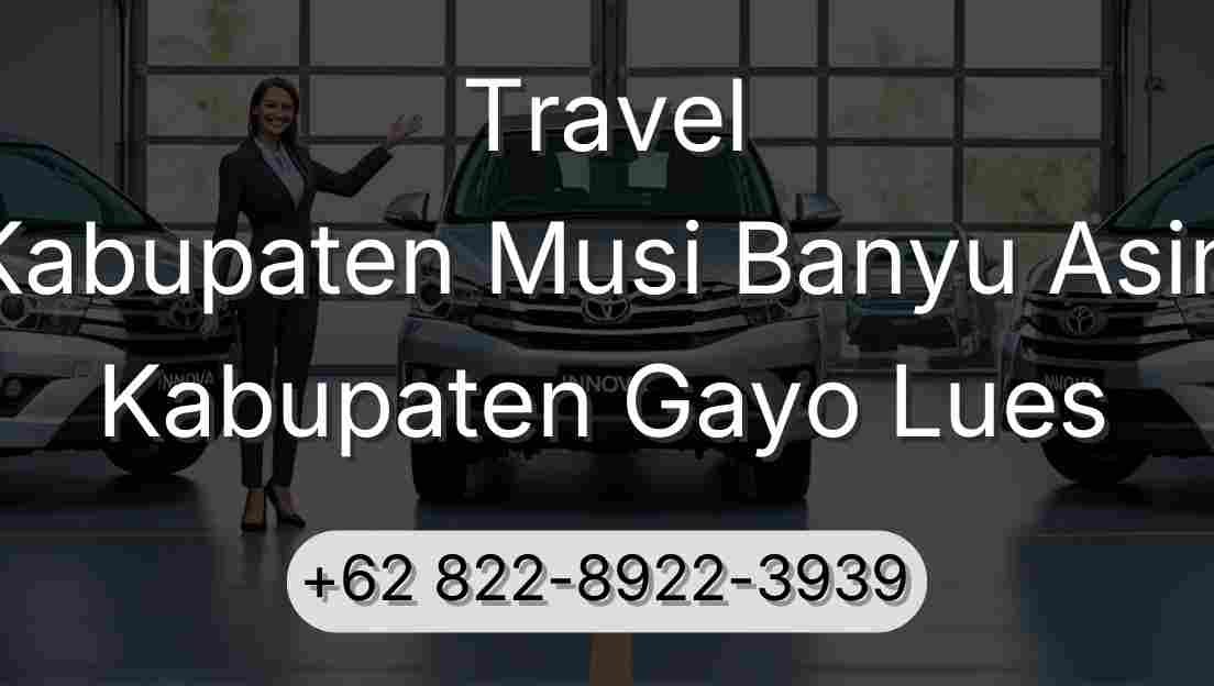 Travel Kabupaten Musi Banyu Asin Kabupaten Gayo Lues