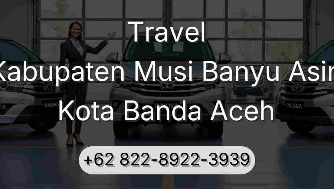 Travel Kabupaten Musi Banyu Asin Kota Banda Aceh