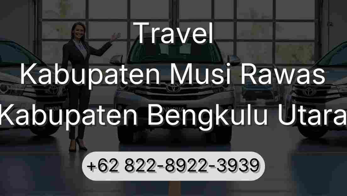 Travel Kabupaten Musi Rawas Kabupaten Bengkulu Utara