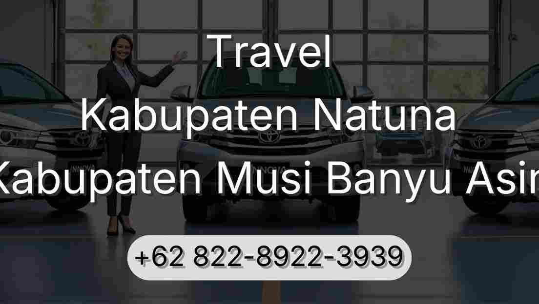 Travel Kabupaten Natuna Kabupaten Musi Banyu Asin