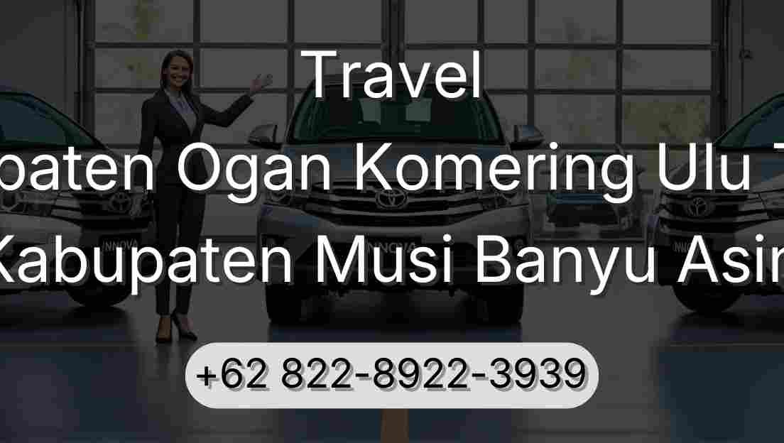 Travel Kabupaten Ogan Komering Ulu Timur Kabupaten Musi Banyu Asin
