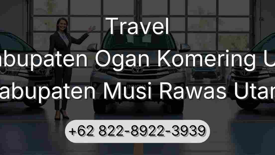 Travel Kabupaten Ogan Komering Ulu Kabupaten Musi Rawas Utara
