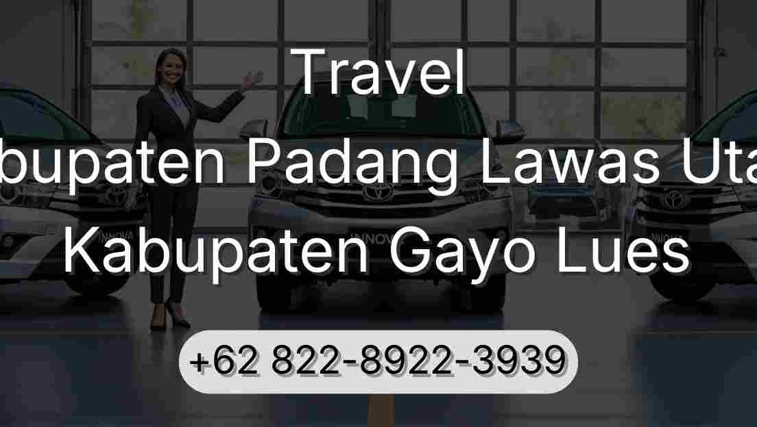 Travel Kabupaten Padang Lawas Utara Kabupaten Gayo Lues