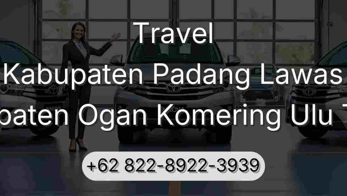 Travel Kabupaten Padang Lawas Kabupaten Ogan Komering Ulu Timur