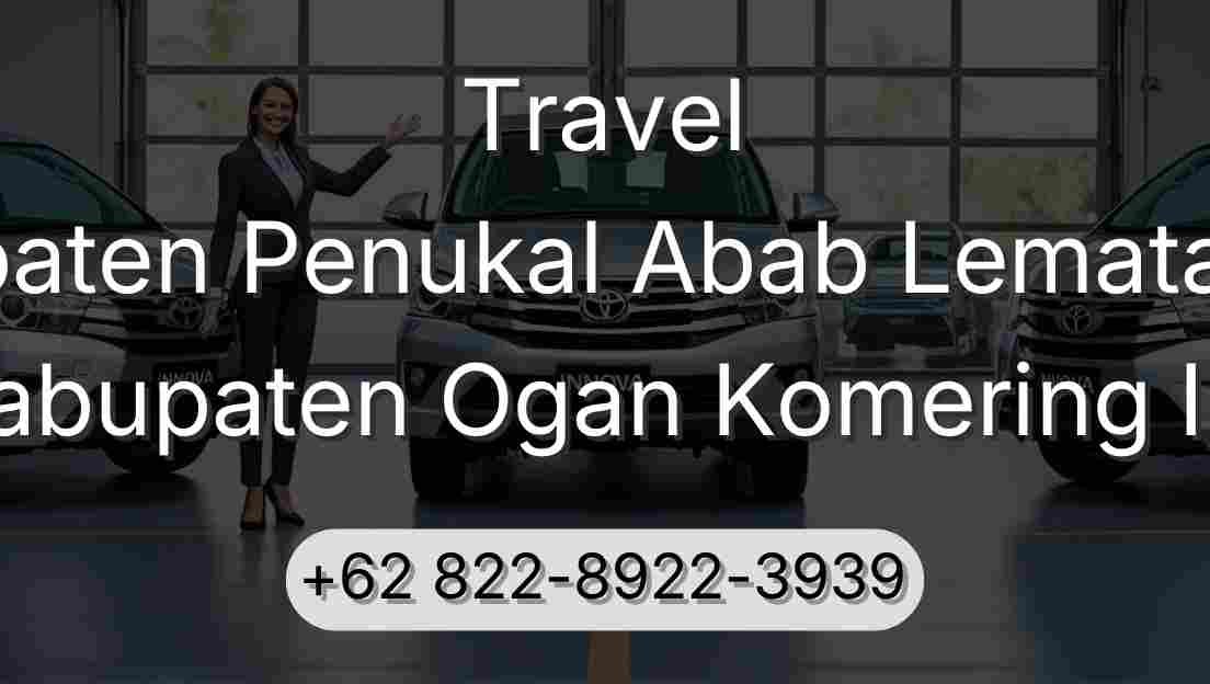 Travel Kabupaten Penukal Abab Lematang Ilir Kabupaten Ogan Komering Ilir