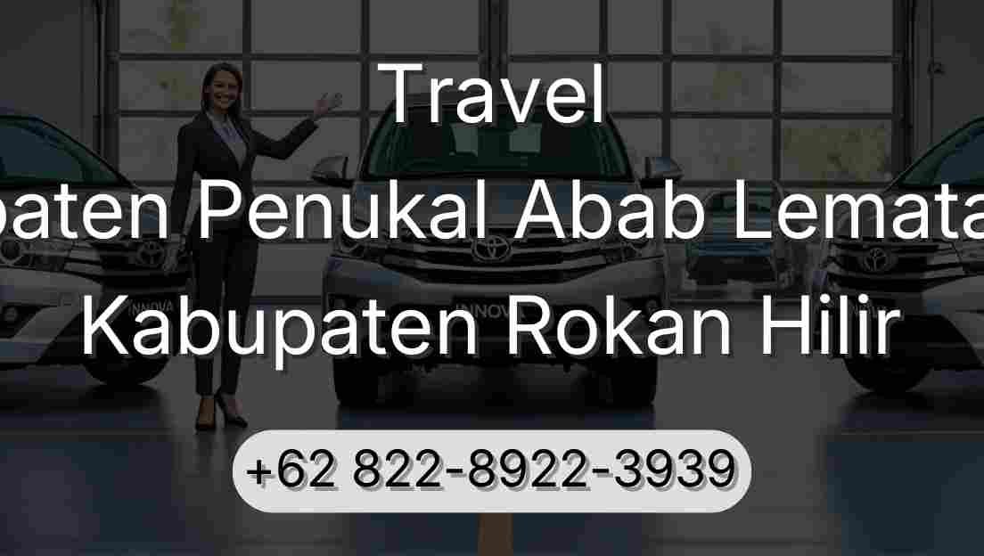 Travel Kabupaten Penukal Abab Lematang Ilir Kabupaten Rokan Hilir