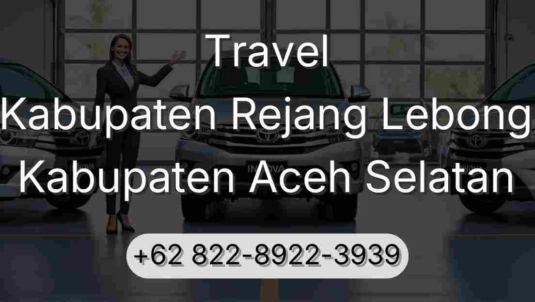 Travel Kabupaten Rejang Lebong Kabupaten Aceh Selatan
