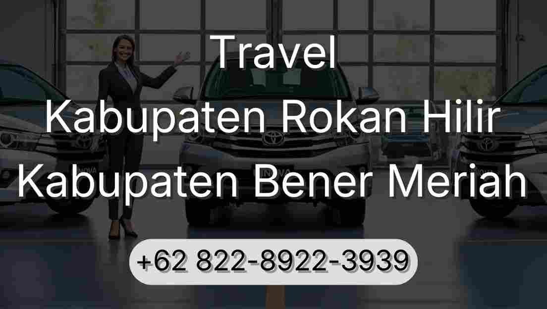 Travel Kabupaten Rokan Hilir Kabupaten Bener Meriah