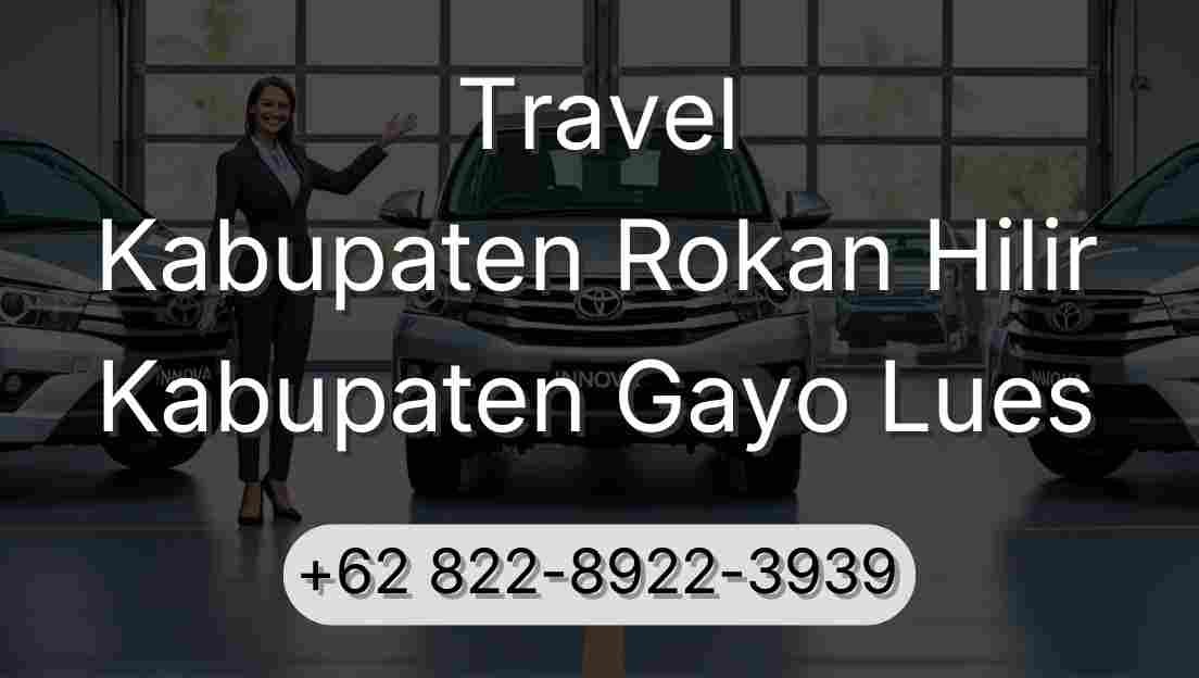 Travel Kabupaten Rokan Hilir Kabupaten Gayo Lues