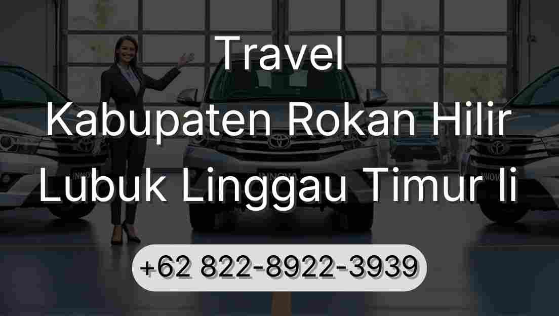 Travel Kabupaten Rokan Hilir Lubuk Linggau Timur Ii