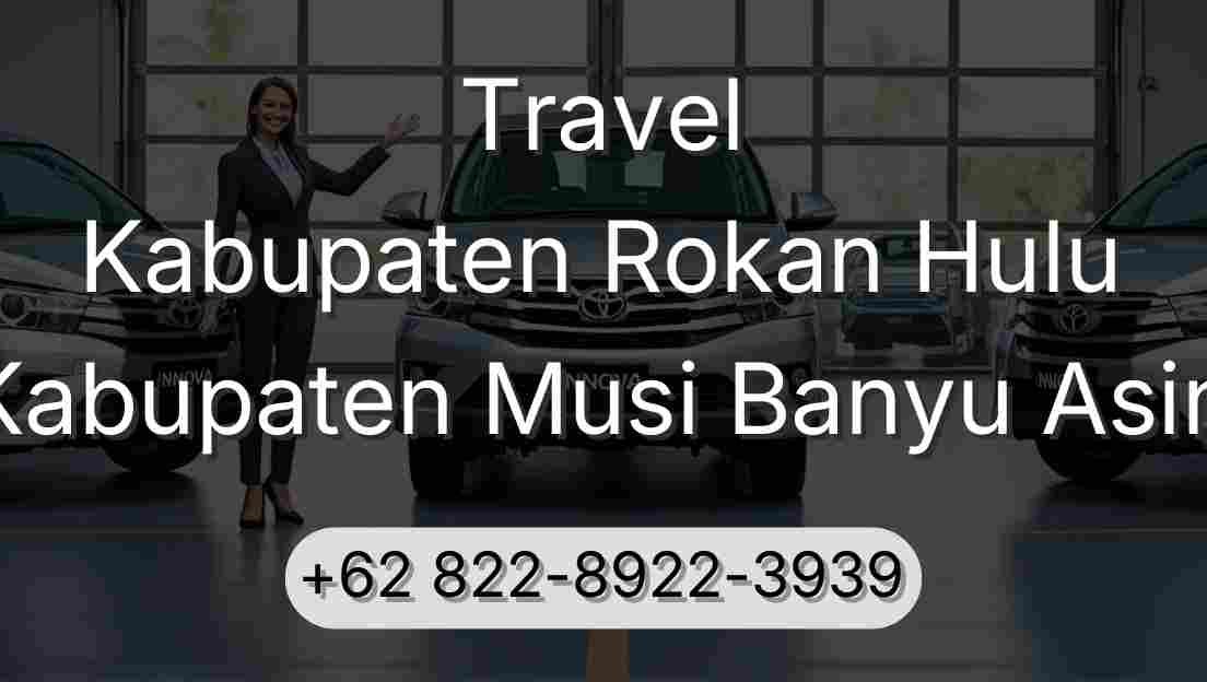 Travel Kabupaten Rokan Hulu Kabupaten Musi Banyu Asin