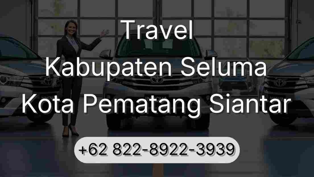 Travel Kabupaten Seluma Kota Pematang Siantar