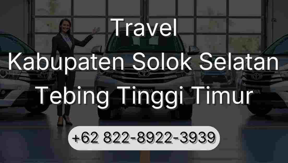Travel Kabupaten Solok Selatan Tebing Tinggi Timur