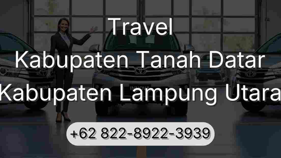 Travel Kabupaten Tanah Datar Kabupaten Lampung Utara
