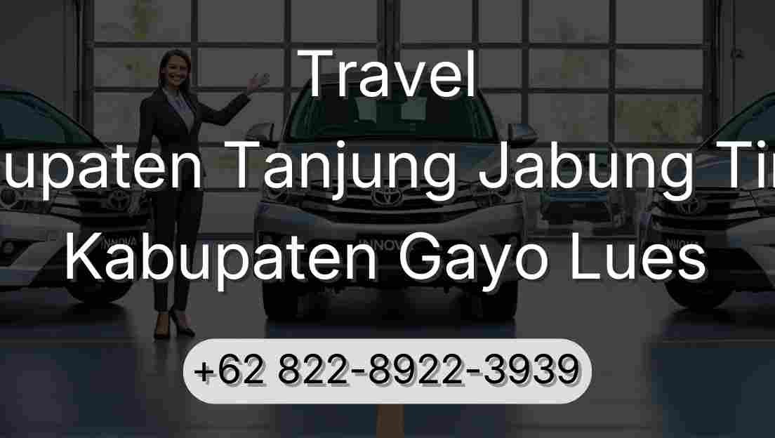 Travel Kabupaten Tanjung Jabung Timur Kabupaten Gayo Lues