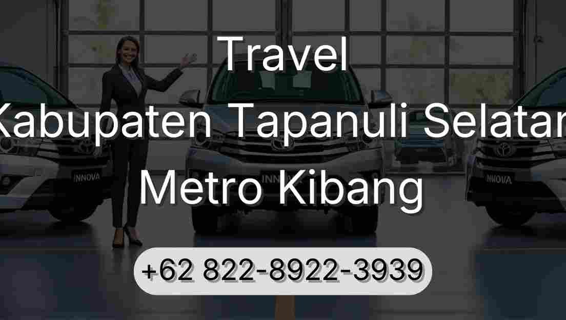 Travel Kabupaten Tapanuli Selatan Metro Kibang