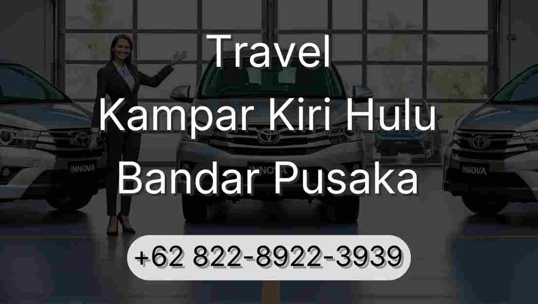 Travel Kampar Kiri Hulu Bandar Pusaka