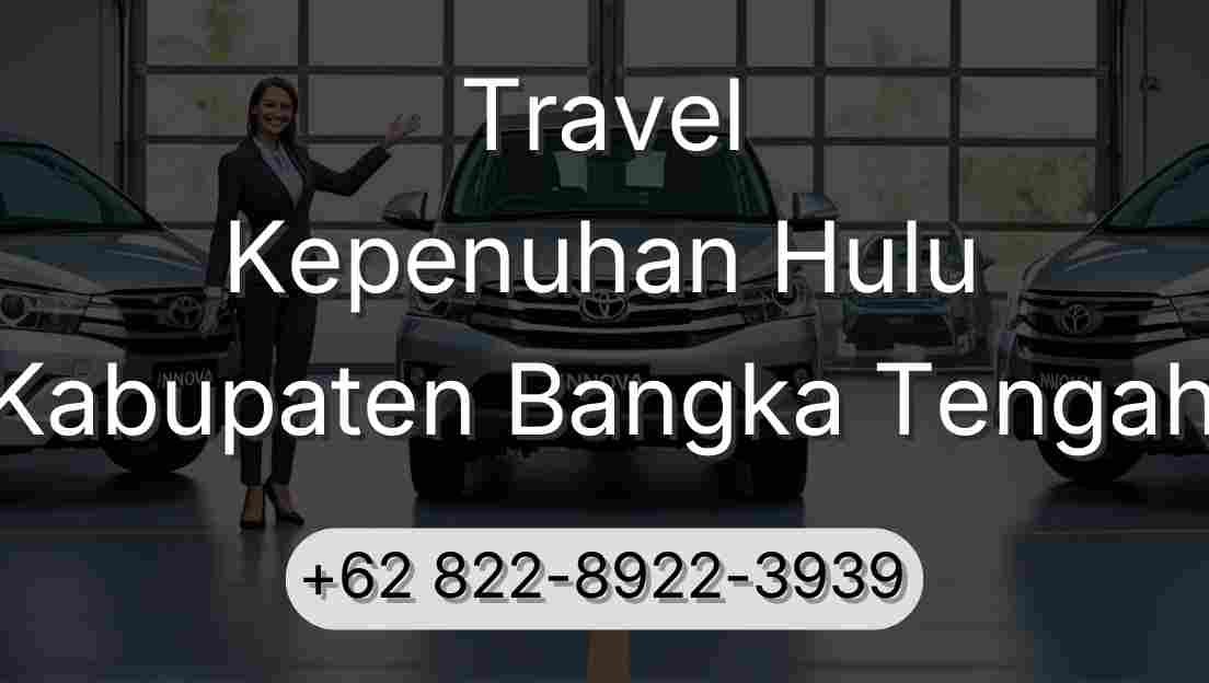 Travel Kepenuhan Hulu Kabupaten Bangka Tengah