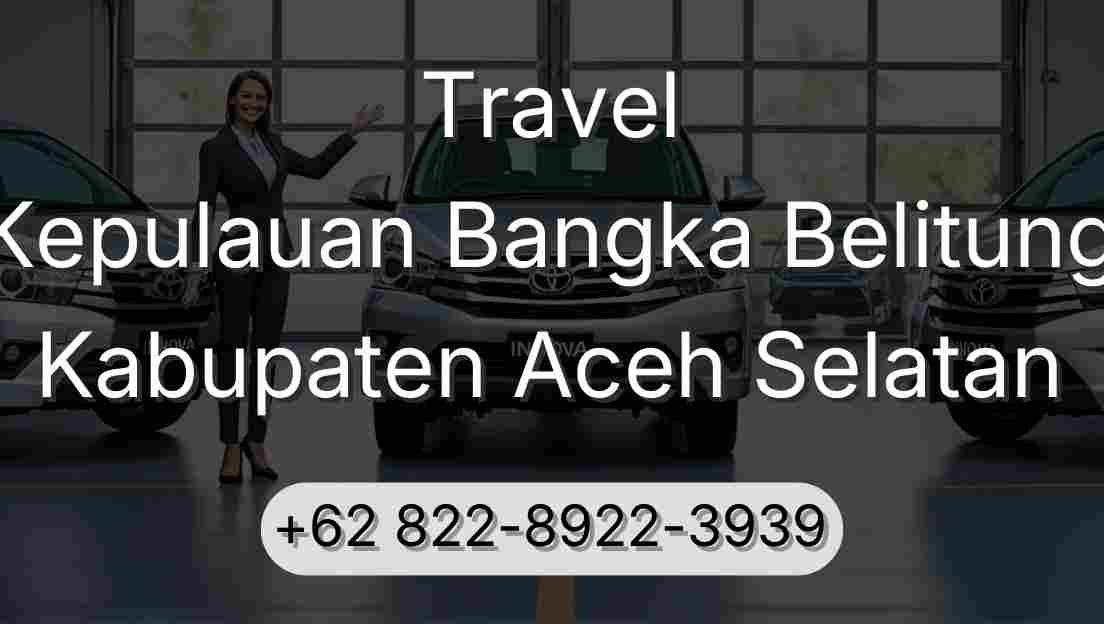 Travel Kepulauan Bangka Belitung Kabupaten Aceh Selatan