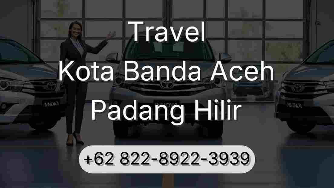 Travel Kota Banda Aceh Padang Hilir