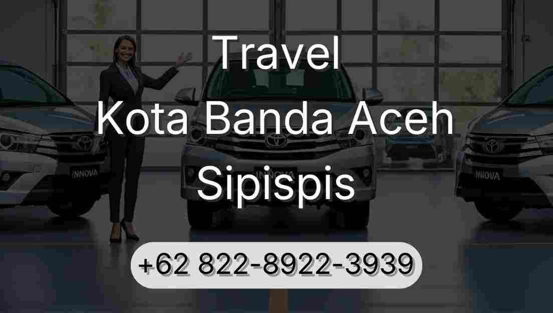 Travel Kota Banda Aceh Sipispis
