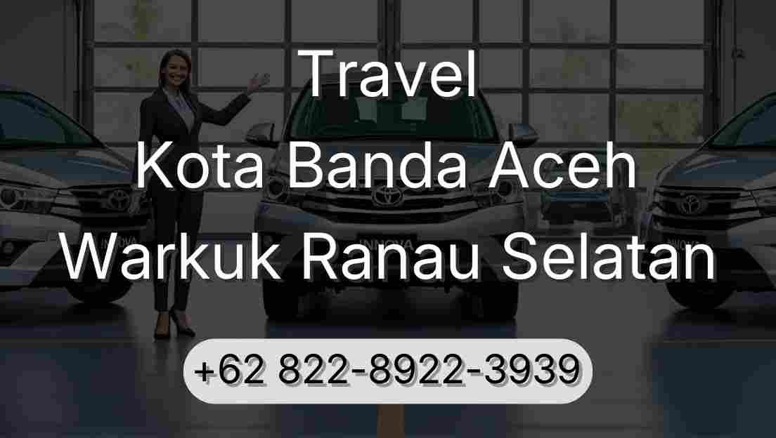 Travel Kota Banda Aceh Warkuk Ranau Selatan