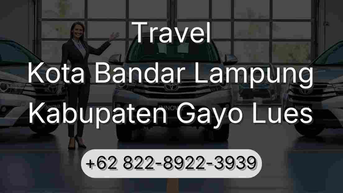 Travel Kota Bandar Lampung Kabupaten Gayo Lues