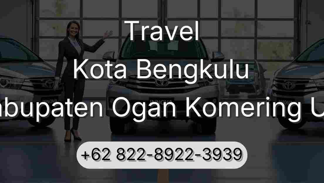 Travel Kota Bengkulu Kabupaten Ogan Komering Ulu