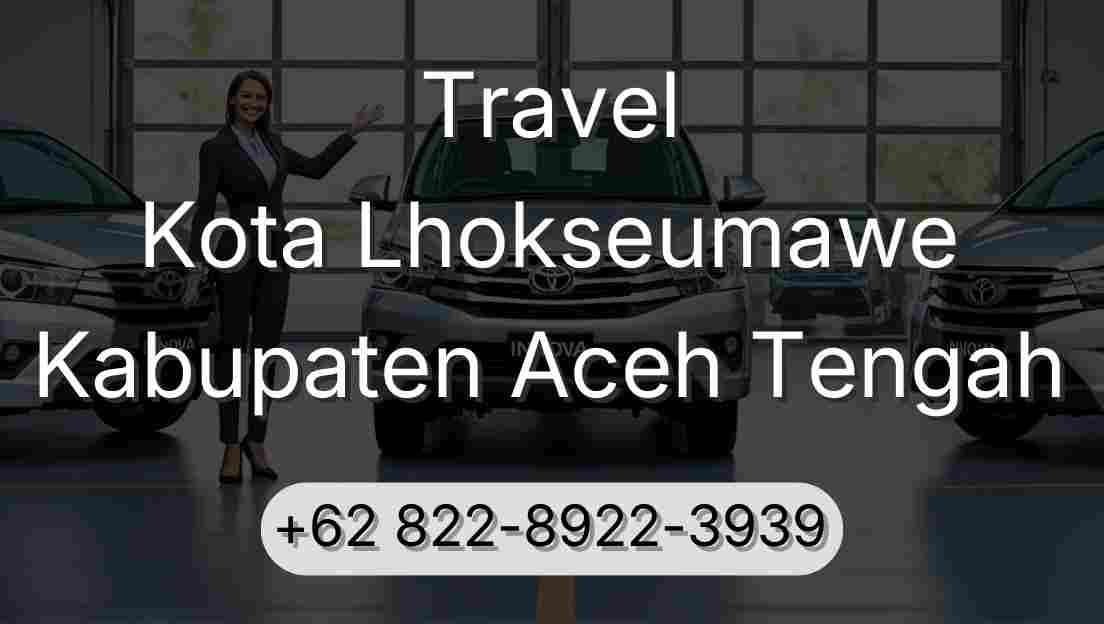 Travel Kota Lhokseumawe Kabupaten Aceh Tengah