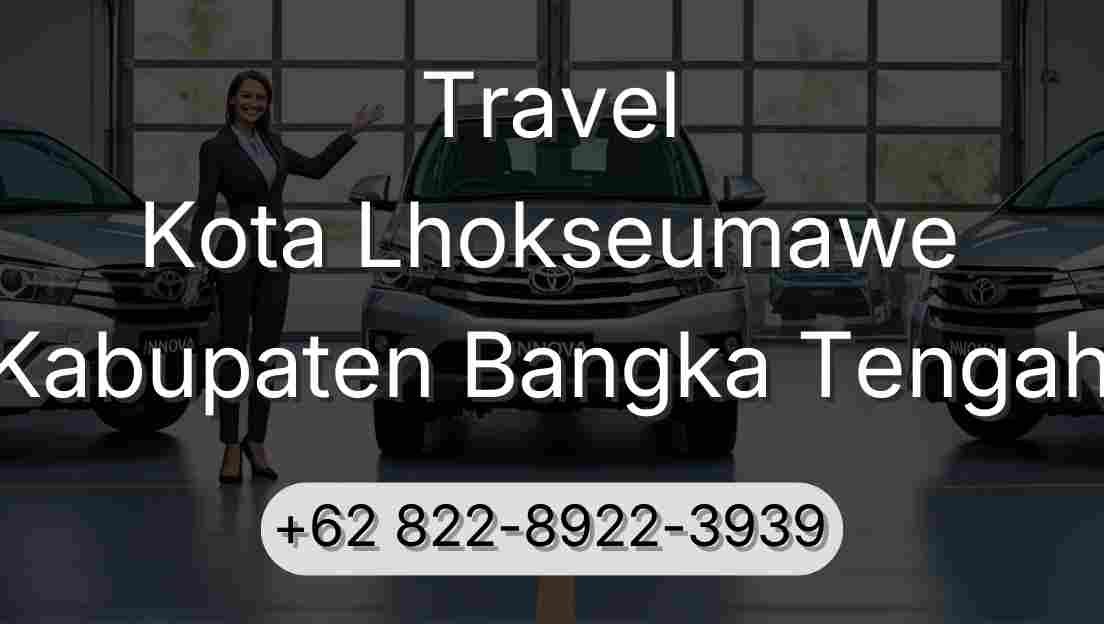 Travel Kota Lhokseumawe Kabupaten Bangka Tengah