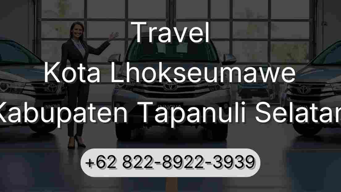 Travel Kota Lhokseumawe Kabupaten Tapanuli Selatan
